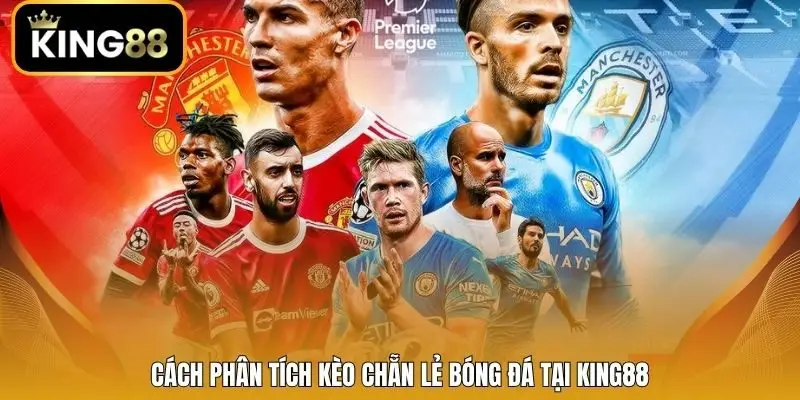 Cách phân tích kèo chẵn lẻ bóng đá tại King88