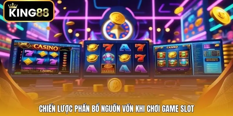 Chiến lược phẩn bổ nguồn vốn khi chơi game slot