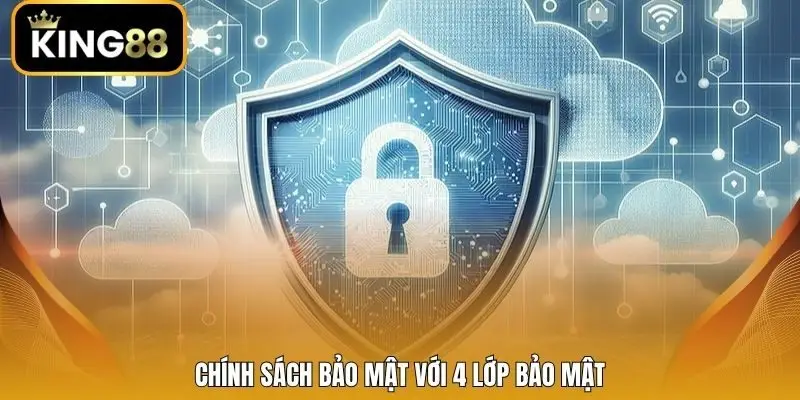 Chính sách bảo mật với 4 lớp bảo mật