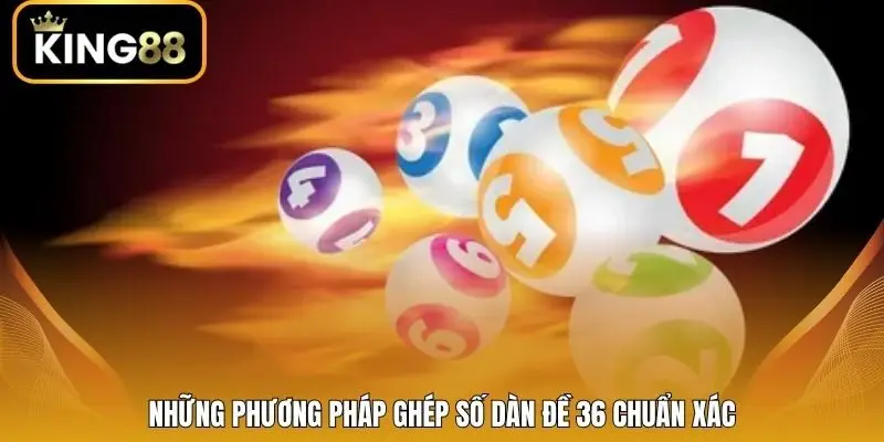Những phương pháp ghép số dàn đề 36 chuẩn xác