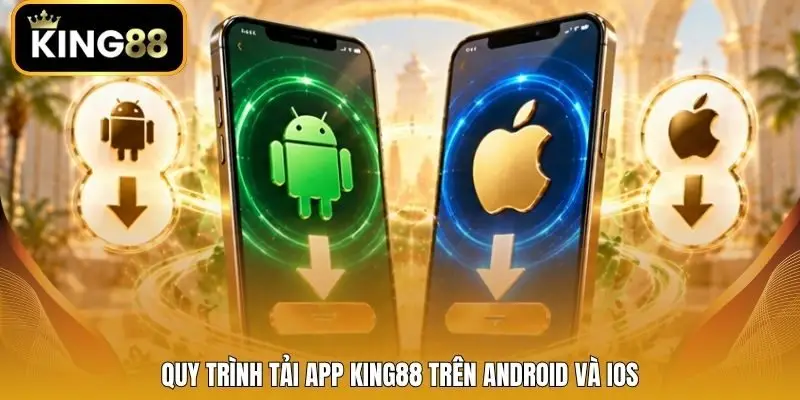 Quy trình tải app King88 trên Android và iOS