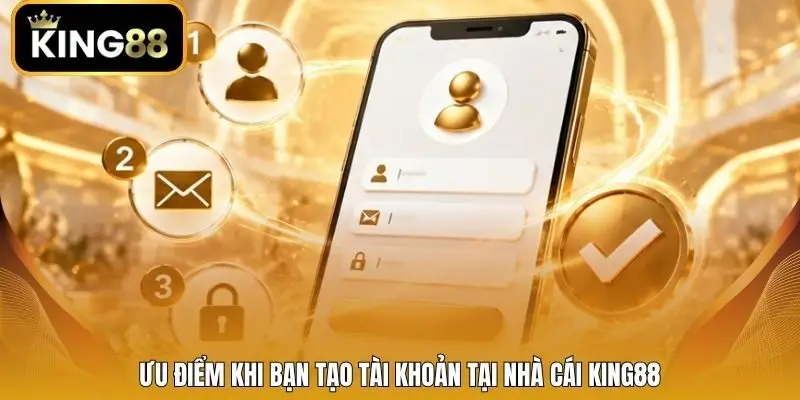 Ưu điểm khi bạn tạo tài khoản tại nhà cái King88