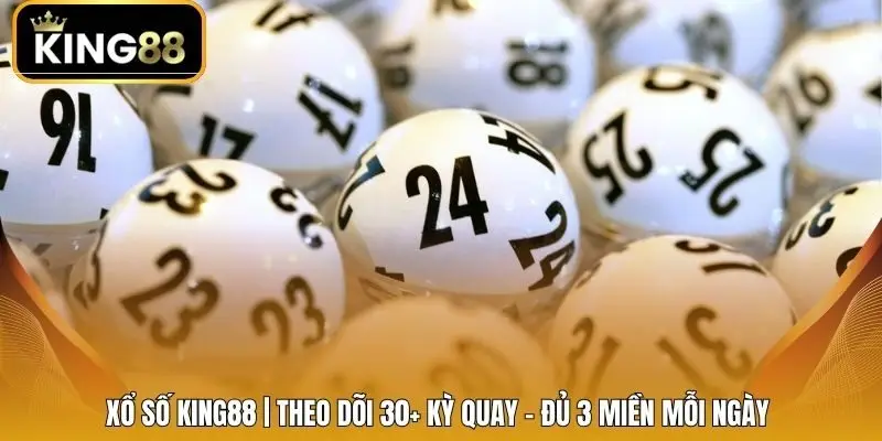 Xổ số King88 cung cấp hơn 30+ kỳ quay thưởng mỗi ngày